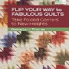 Flip Your Way to Fabulous Quilts