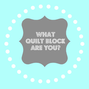 What Quilt Block Are You?