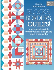 Blocks, Borders, Quilts! A Mix-and-Match-Workbook for Designing Your Own Quilts